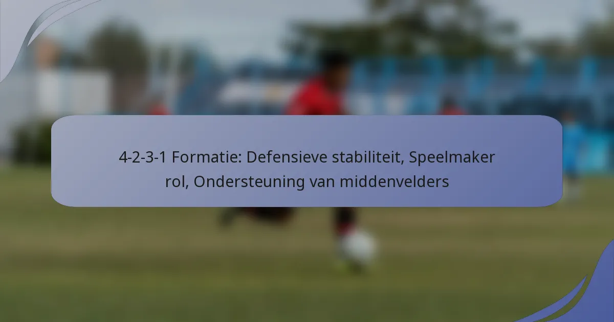 4-2-3-1 Formatie: Defensieve stabiliteit, Speelmaker rol, Ondersteuning van middenvelders