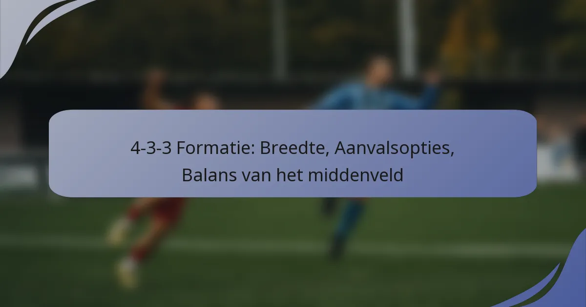 4-3-3 Formatie: Breedte, Aanvalsopties, Balans van het middenveld