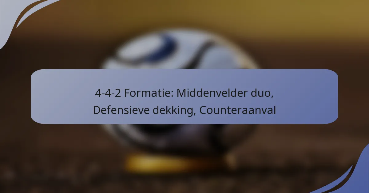 4-4-2 Formatie: Middenvelder duo, Defensieve dekking, Counteraanval
