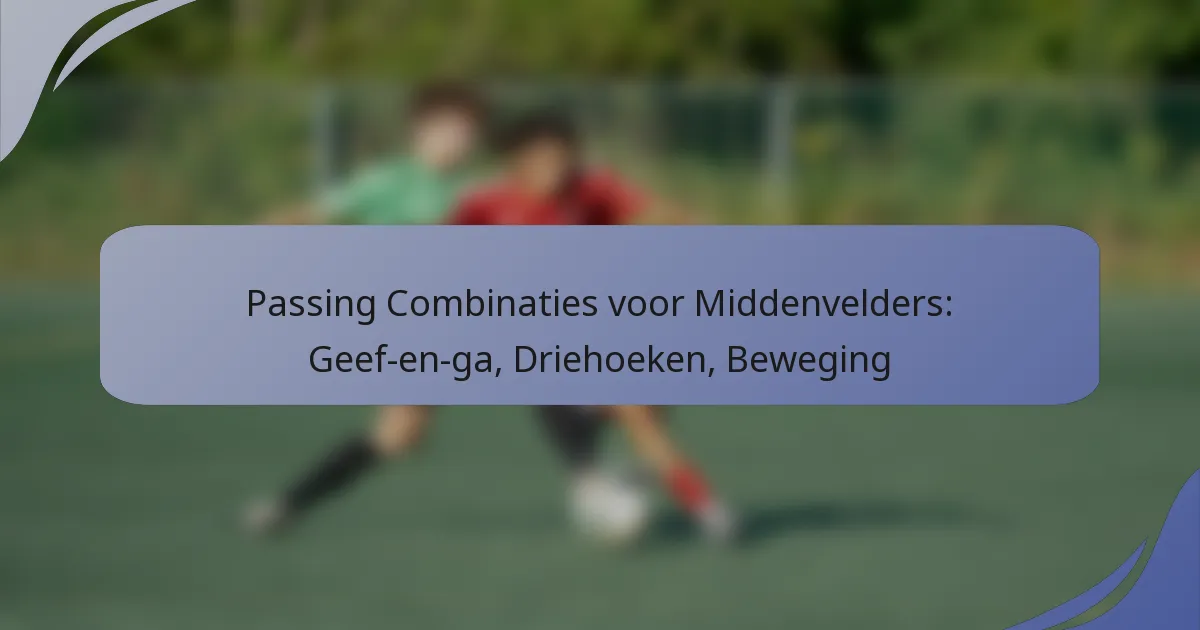 Passing Combinaties voor Middenvelders: Geef-en-ga, Driehoeken, Beweging