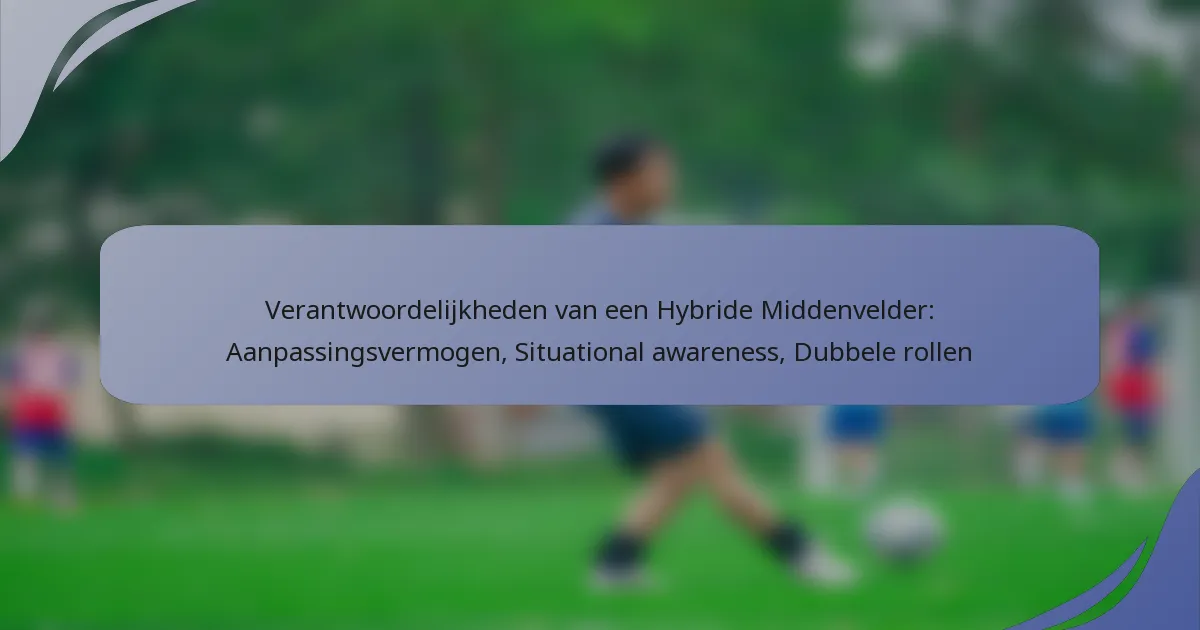 Verantwoordelijkheden van een Hybride Middenvelder: Aanpassingsvermogen, Situational awareness, Dubbele rollen