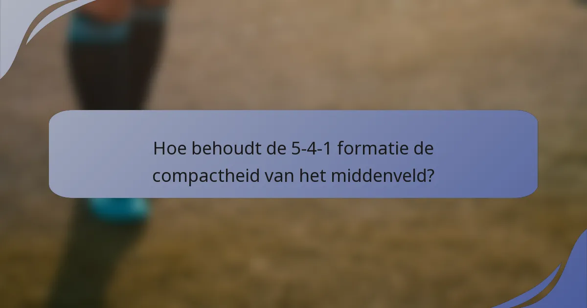 Hoe behoudt de 5-4-1 formatie de compactheid van het middenveld?