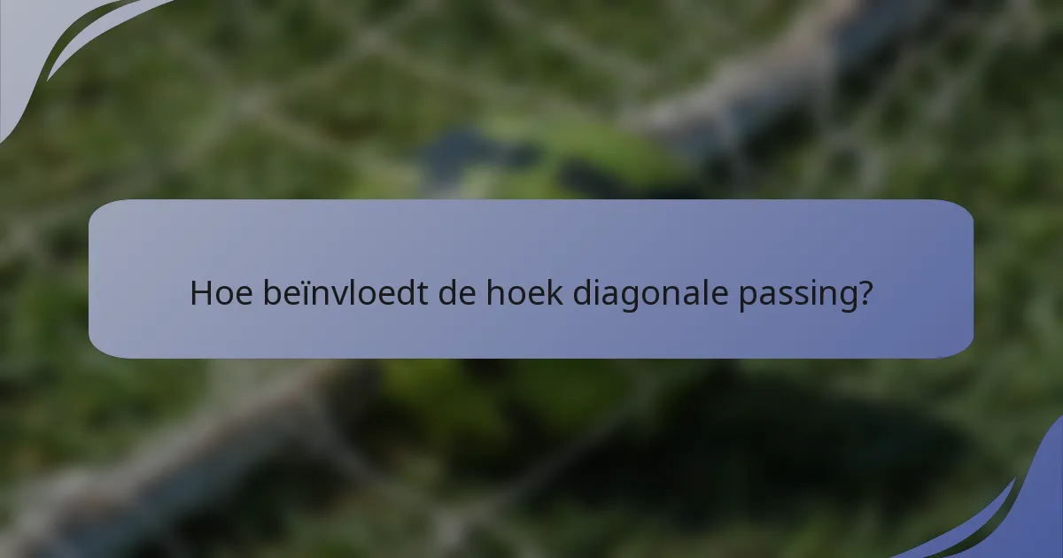 Hoe beïnvloedt de hoek diagonale passing?