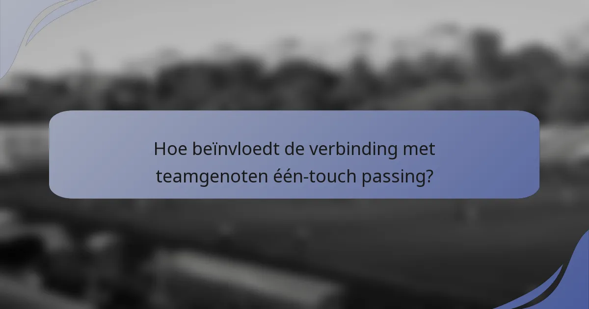 Hoe beïnvloedt de verbinding met teamgenoten één-touch passing?