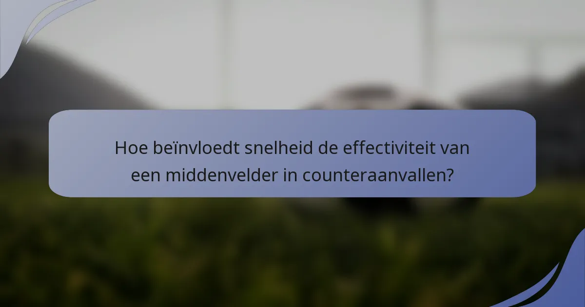 Hoe beïnvloedt snelheid de effectiviteit van een middenvelder in counteraanvallen?