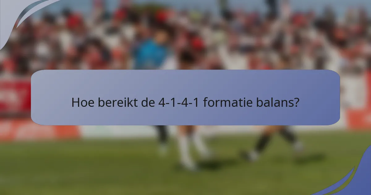 Hoe bereikt de 4-1-4-1 formatie balans?