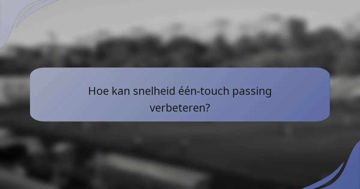 Hoe kan snelheid één-touch passing verbeteren?
