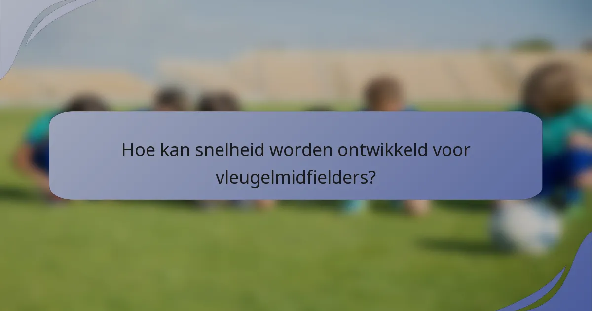 Hoe kan snelheid worden ontwikkeld voor vleugelmidfielders?