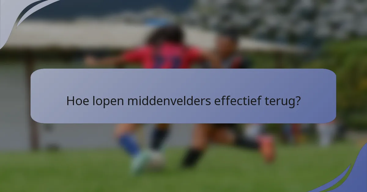 Hoe lopen middenvelders effectief terug?