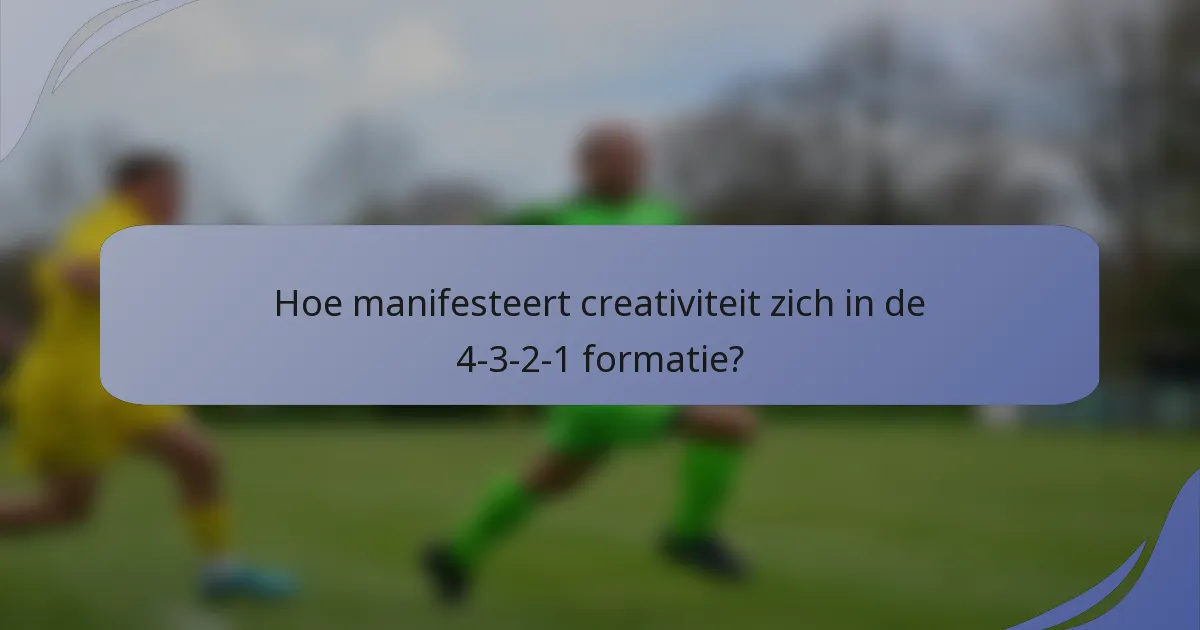 Hoe manifesteert creativiteit zich in de 4-3-2-1 formatie?