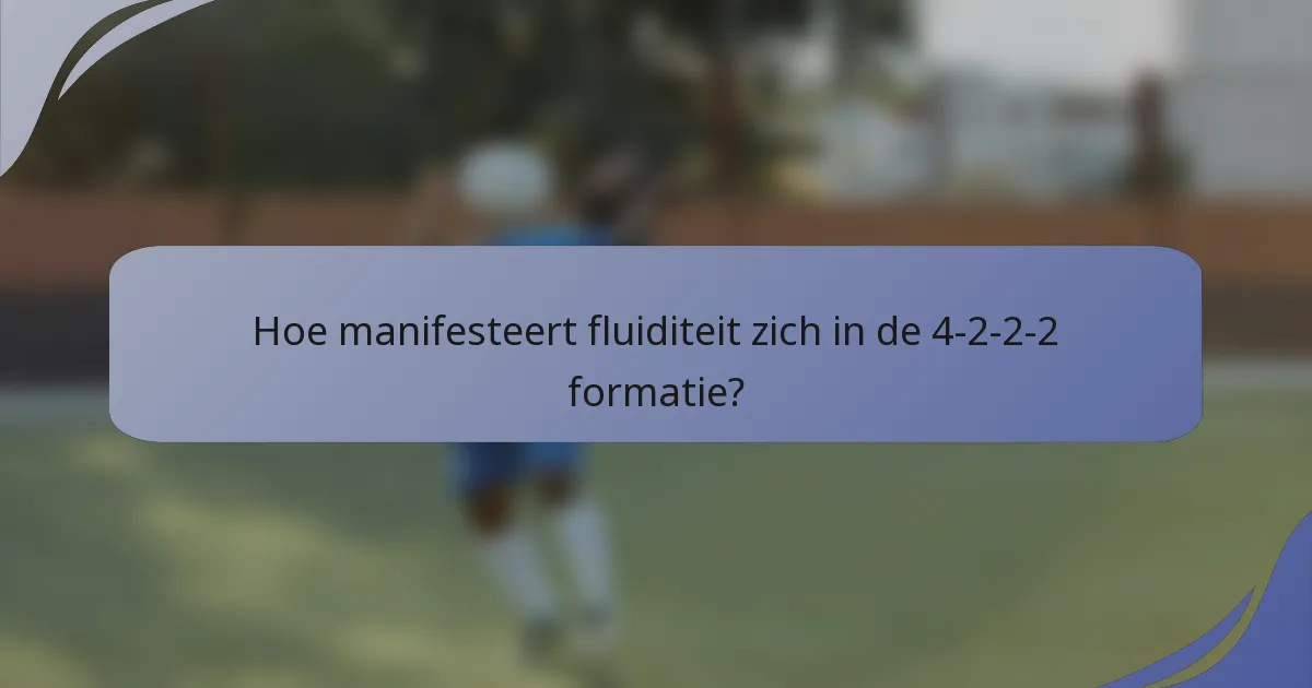 Hoe manifesteert fluiditeit zich in de 4-2-2-2 formatie?