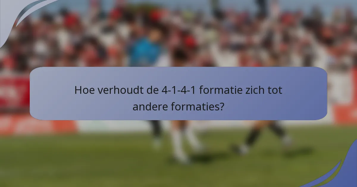 Hoe verhoudt de 4-1-4-1 formatie zich tot andere formaties?