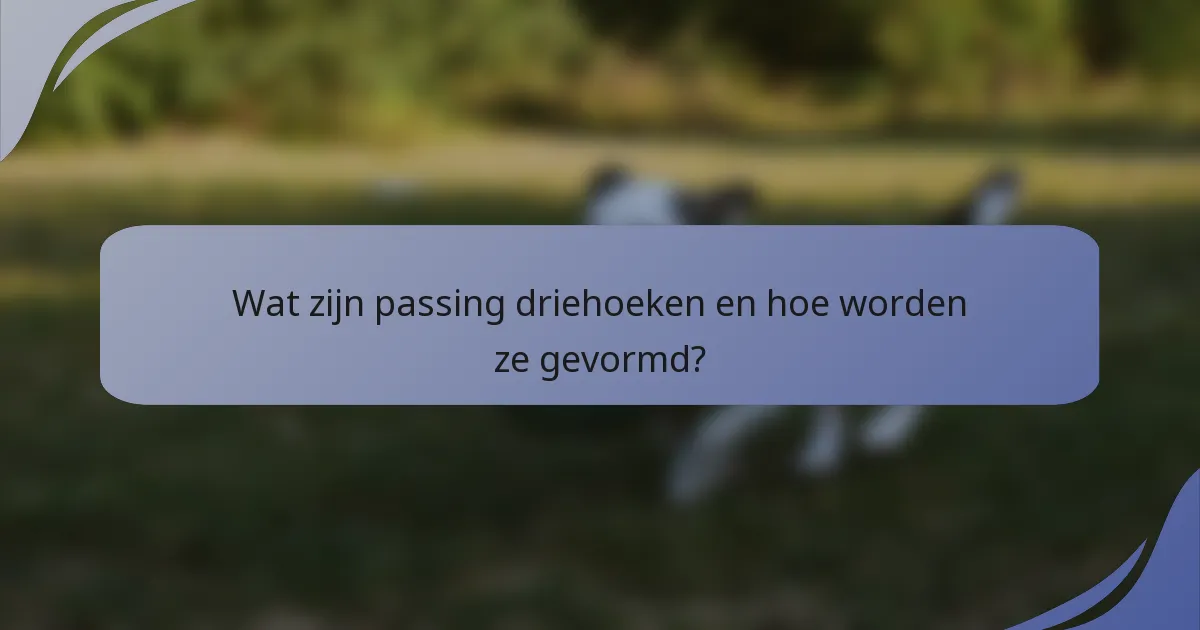 Wat zijn passing driehoeken en hoe worden ze gevormd?