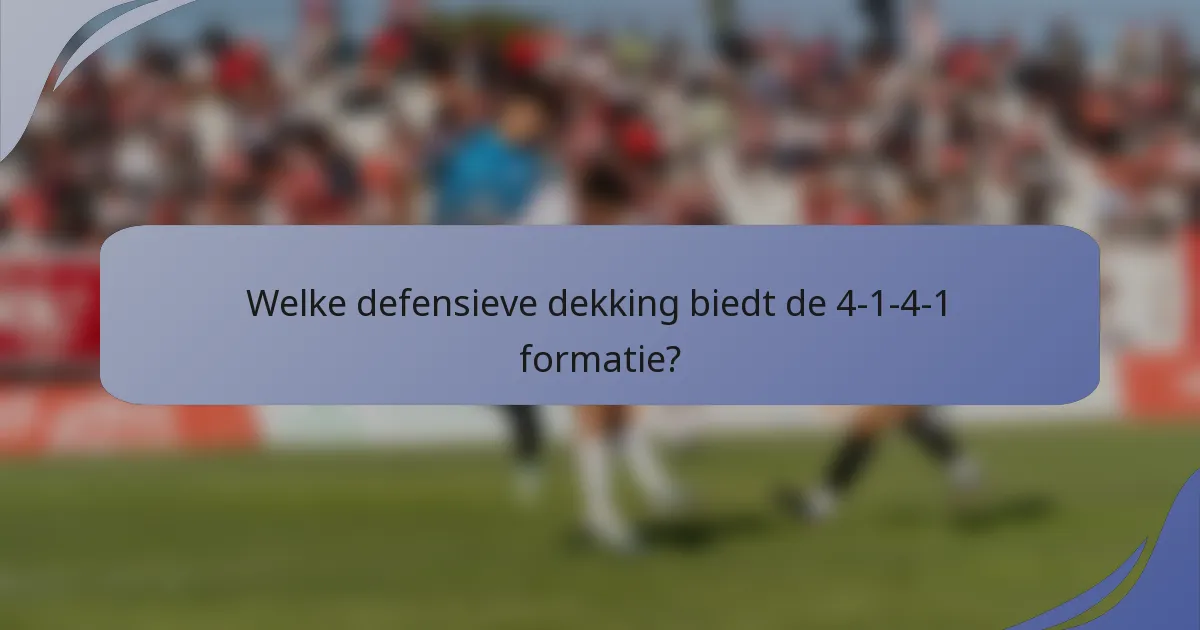 Welke defensieve dekking biedt de 4-1-4-1 formatie?