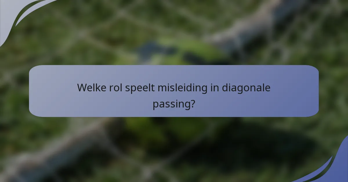 Welke rol speelt misleiding in diagonale passing?